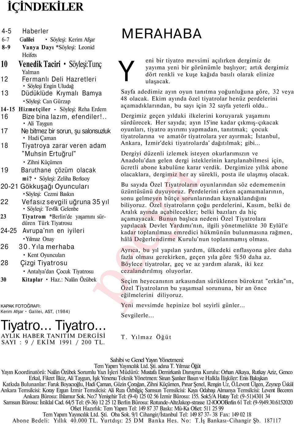 .. Ali Taygun 17 Ne bitmez bir sorun, şu salonsuzluk Hadi Çaman 18 Tiyatroya zarar veren adam "Muhsin Ertuğrul" Zihni Küçümen 19 Baruthane çözüm olacak mi?