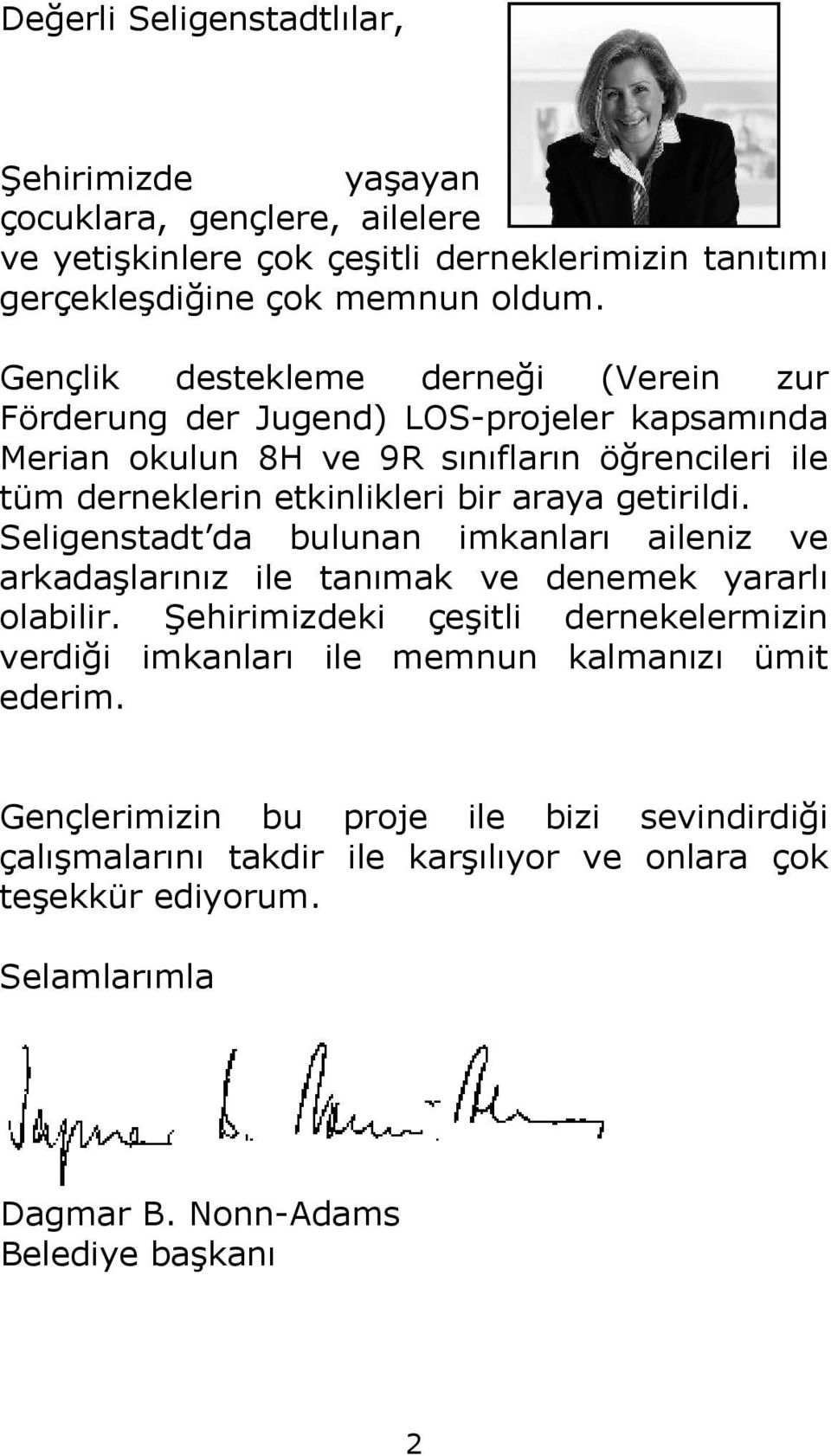 getirildi. Seligenstadt da bulunan imkanları aileniz ve arkadaşlarınız ile tanımak ve denemek yararlı olabilir.