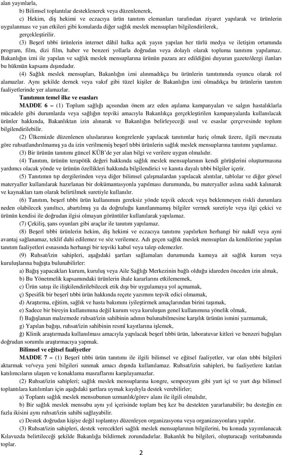 (3) Beşerî tıbbi ürünlerin internet dâhil halka açık yayın yapılan her türlü medya ve iletişim ortamında program, film, dizi film, haber ve benzeri yollarla doğrudan veya dolaylı olarak topluma