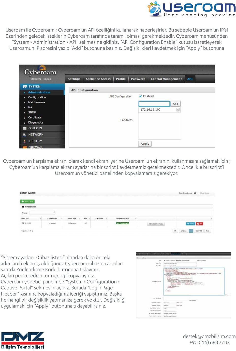 Değişiklikleri kaydetmek için Apply butonuna Cyberoam un karşılama ekranı olarak kendi ekranı yerine Useroam un ekranını kullanmasını sağlamak için ; Cyberoam un karşılama ekranı ayarlarına bir