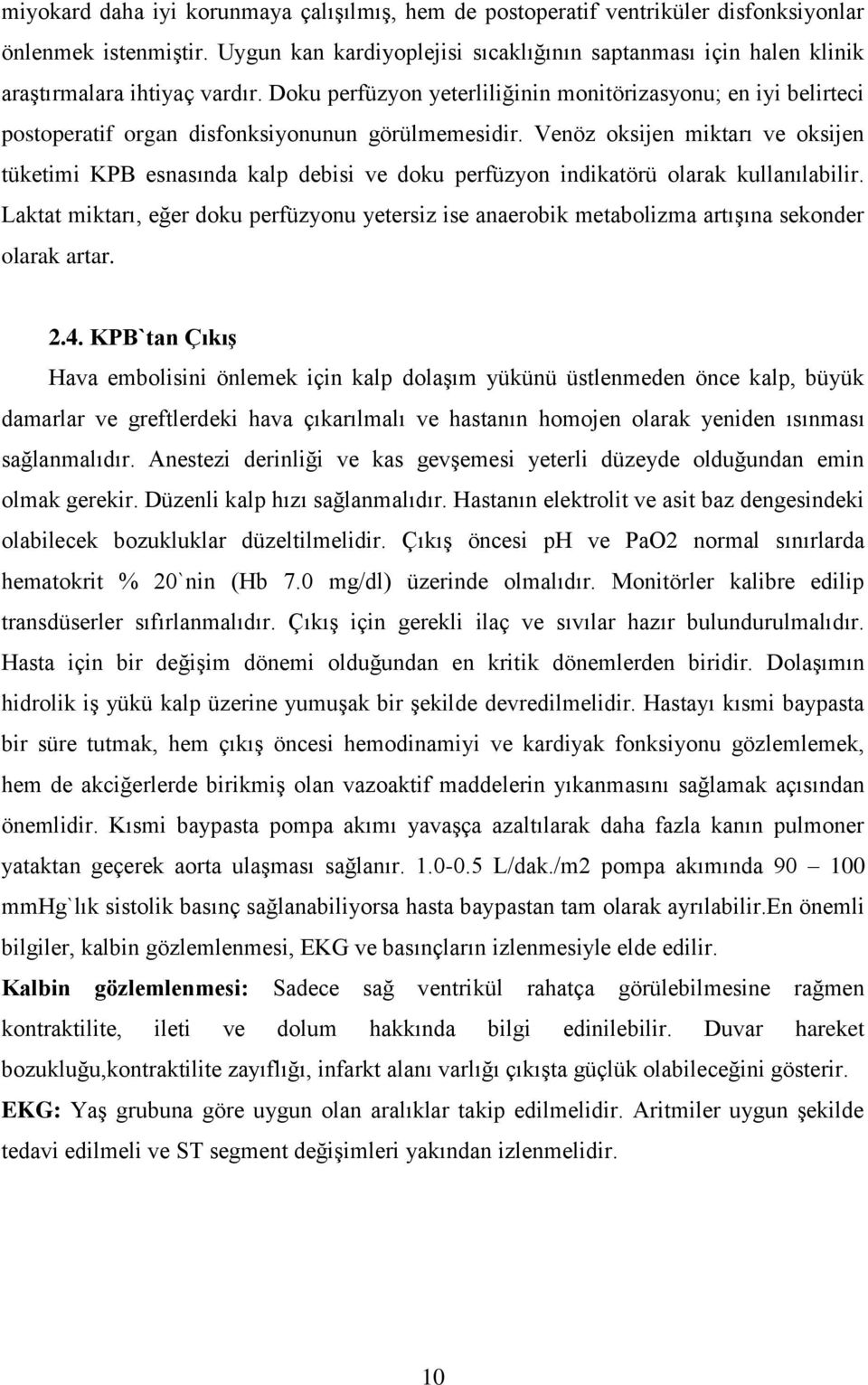 Doku perfüzyon yeterliliğinin monitörizasyonu; en iyi belirteci postoperatif organ disfonksiyonunun görülmemesidir.