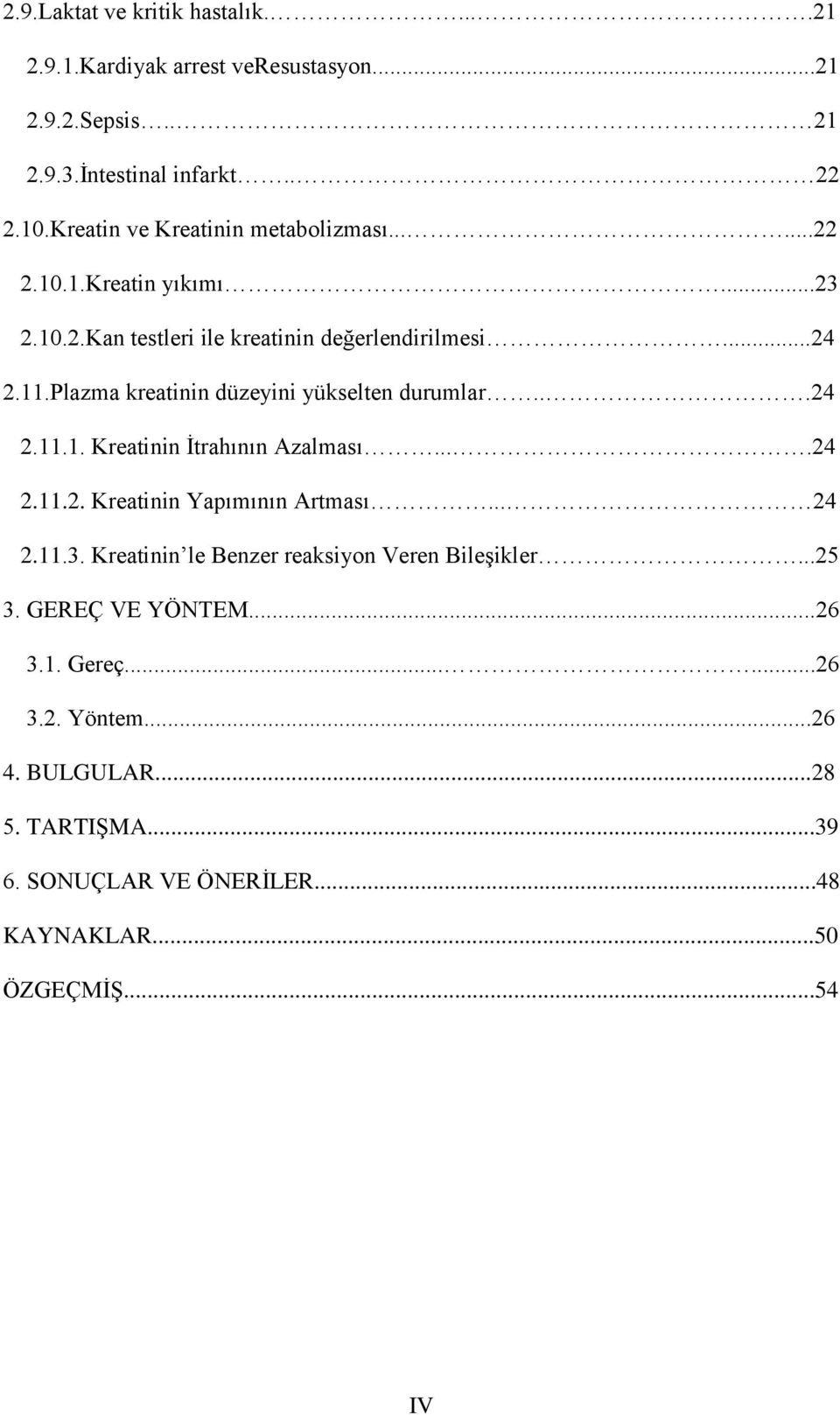 Plazma kreatinin düzeyini yükselten durumlar...24 2.11.1. Kreatinin İtrahının Azalması....24 2.11.2. Kreatinin Yapımının Artması... 24 2.11.3.