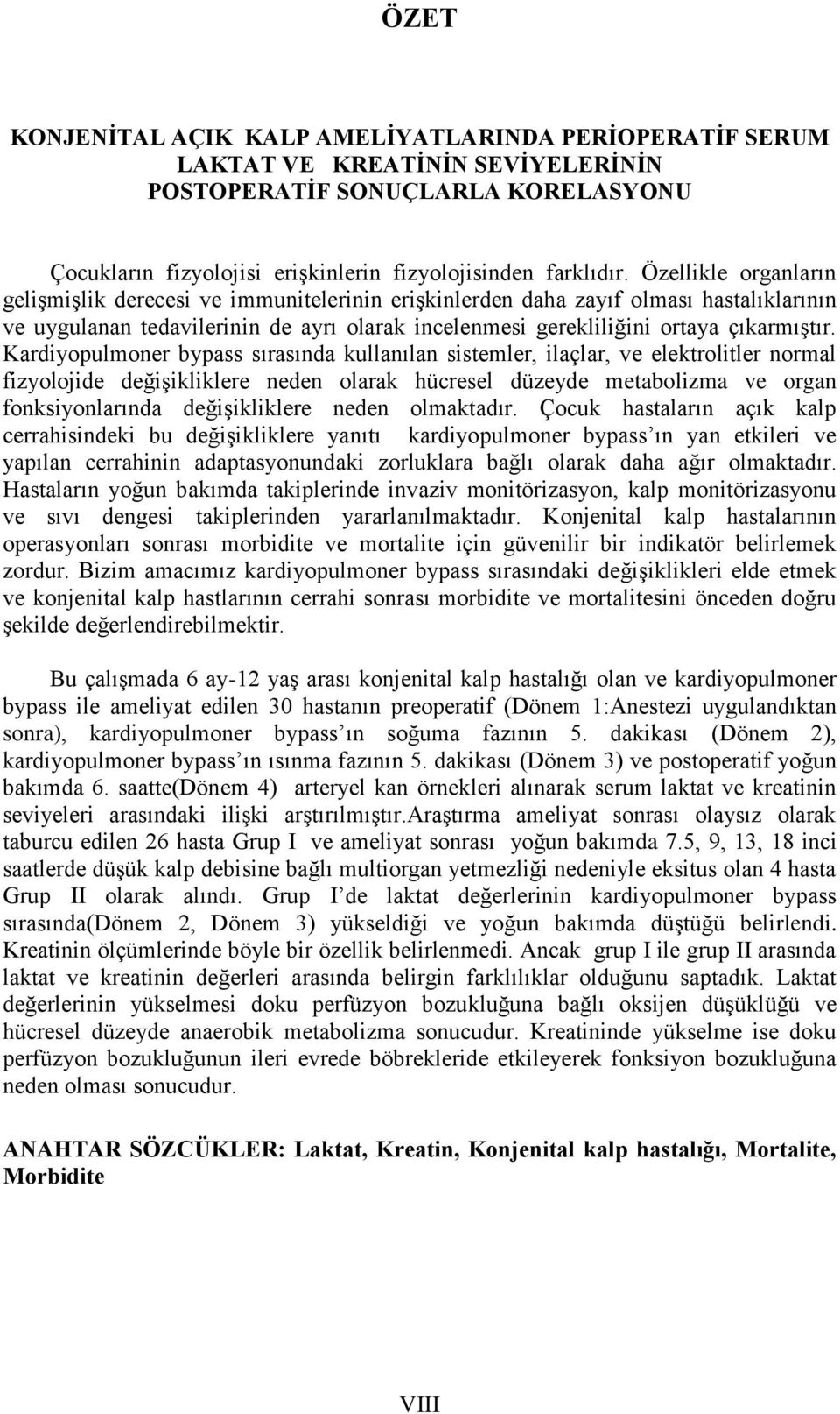 Kardiyopulmoner bypass sırasında kullanılan sistemler, ilaçlar, ve elektrolitler normal fizyolojide değişikliklere neden olarak hücresel düzeyde metabolizma ve organ fonksiyonlarında değişikliklere