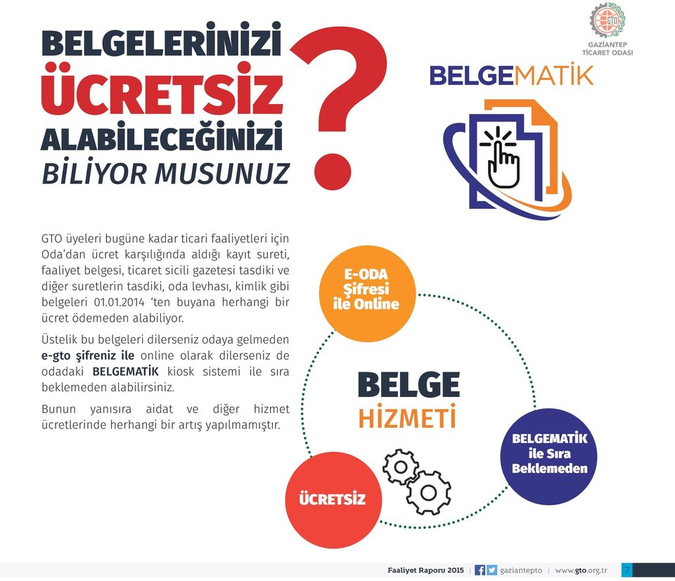 Üstelik bu belgeleri dilerseniz odaya gelmeden e-gto şifreniz ile online olarak dilerseniz de odadaki BELGEMATİK kiosk sistemi ile sıra beklemeden alabilirsiniz.