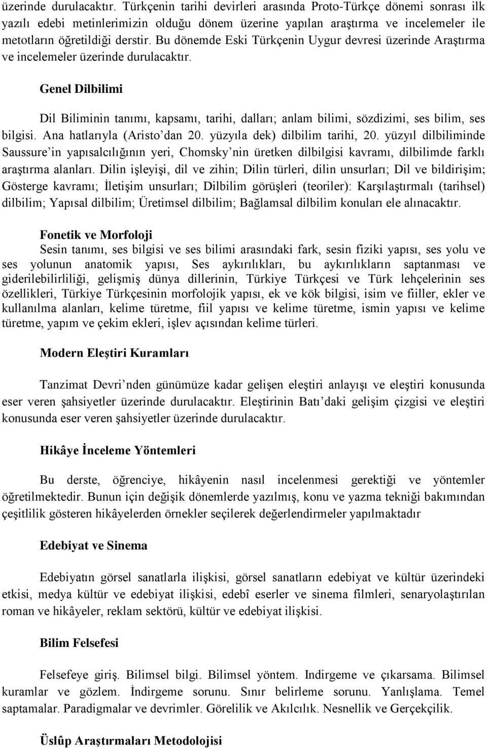 Bu dönemde Eski Türkçenin Uygur devresi üzerinde Araştırma ve incelemeler  Genel Dilbilimi Dil Biliminin tanımı, kapsamı, tarihi, dalları; anlam bilimi, sözdizimi, ses bilim, ses bilgisi.