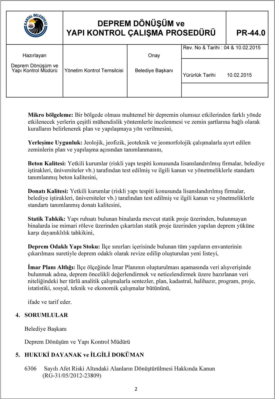 tanımlanmasını, Beton Kalitesi: Yetkili kurumlar (riskli yapı tespiti konusunda lisanslandırılmış firmalar, belediye iştirakleri, üniversiteler vb.