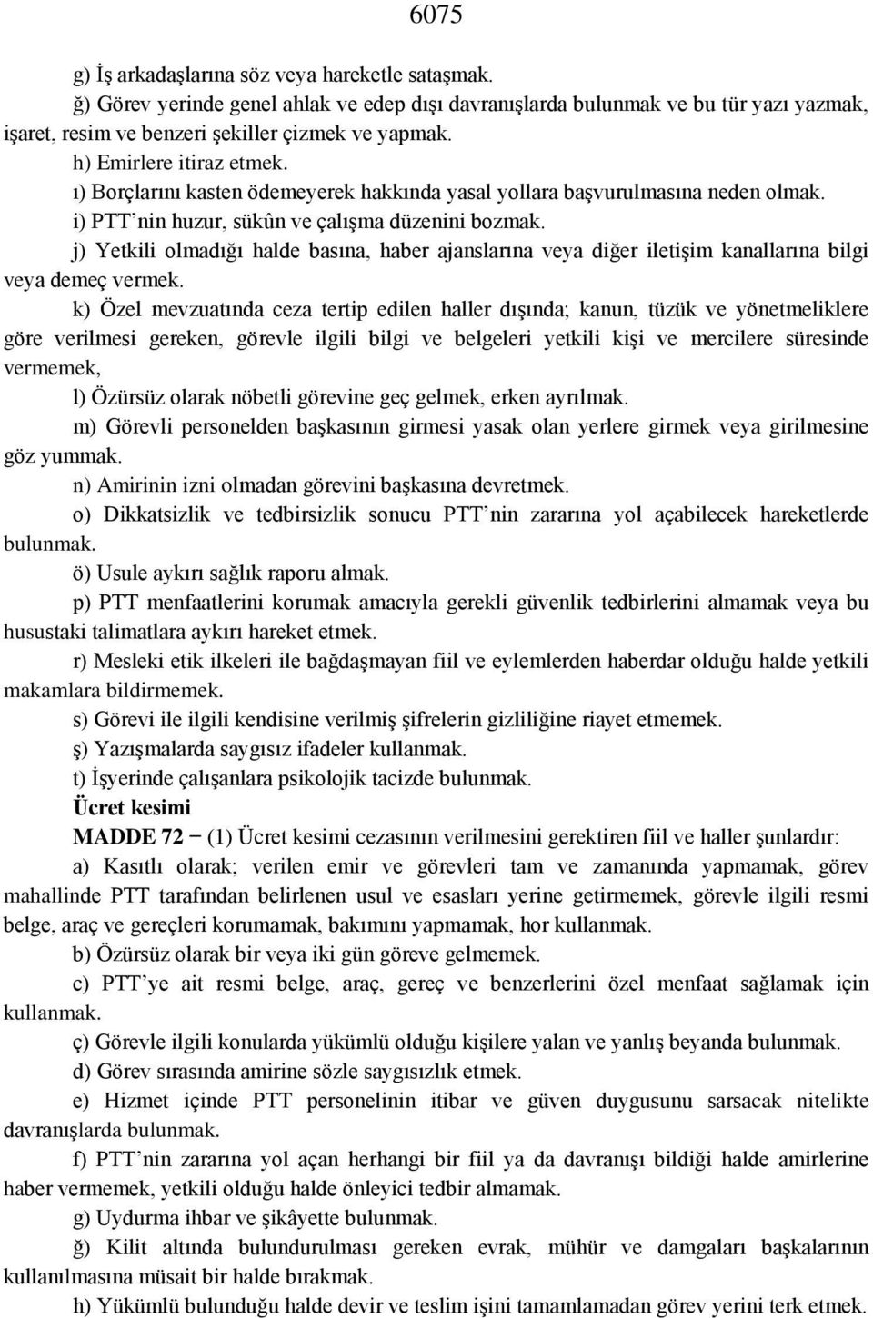 j) Yetkili olmadığı halde basına, haber ajanslarına veya diğer iletişim kanallarına bilgi veya demeç vermek.