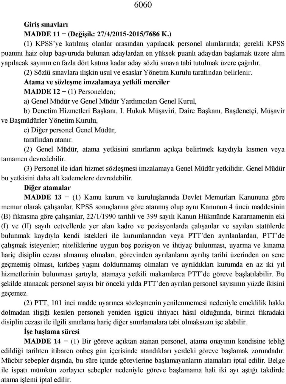 fazla dört katına kadar aday sözlü sınava tabi tutulmak üzere çağrılır. (2) Sözlü sınavlara ilişkin usul ve esaslar Yönetim Kurulu tarafından belirlenir.