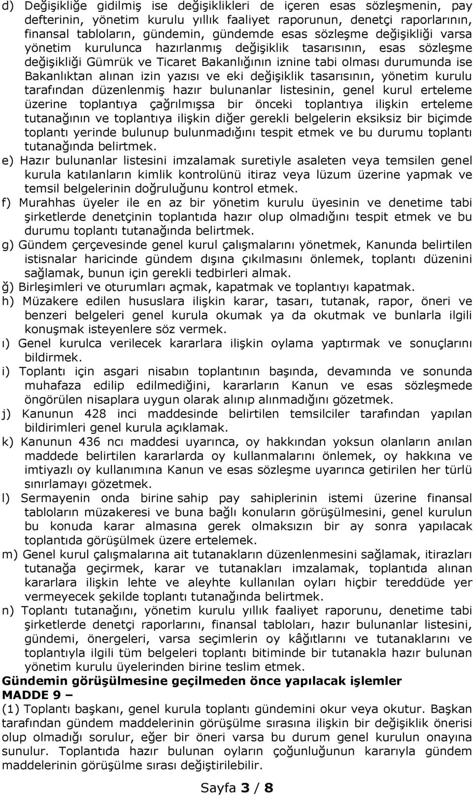 yazısı ve eki değişiklik tasarısının, yönetim kurulu tarafından düzenlenmiş hazır bulunanlar listesinin, genel kurul erteleme üzerine toplantıya çağrılmışsa bir önceki toplantıya ilişkin erteleme