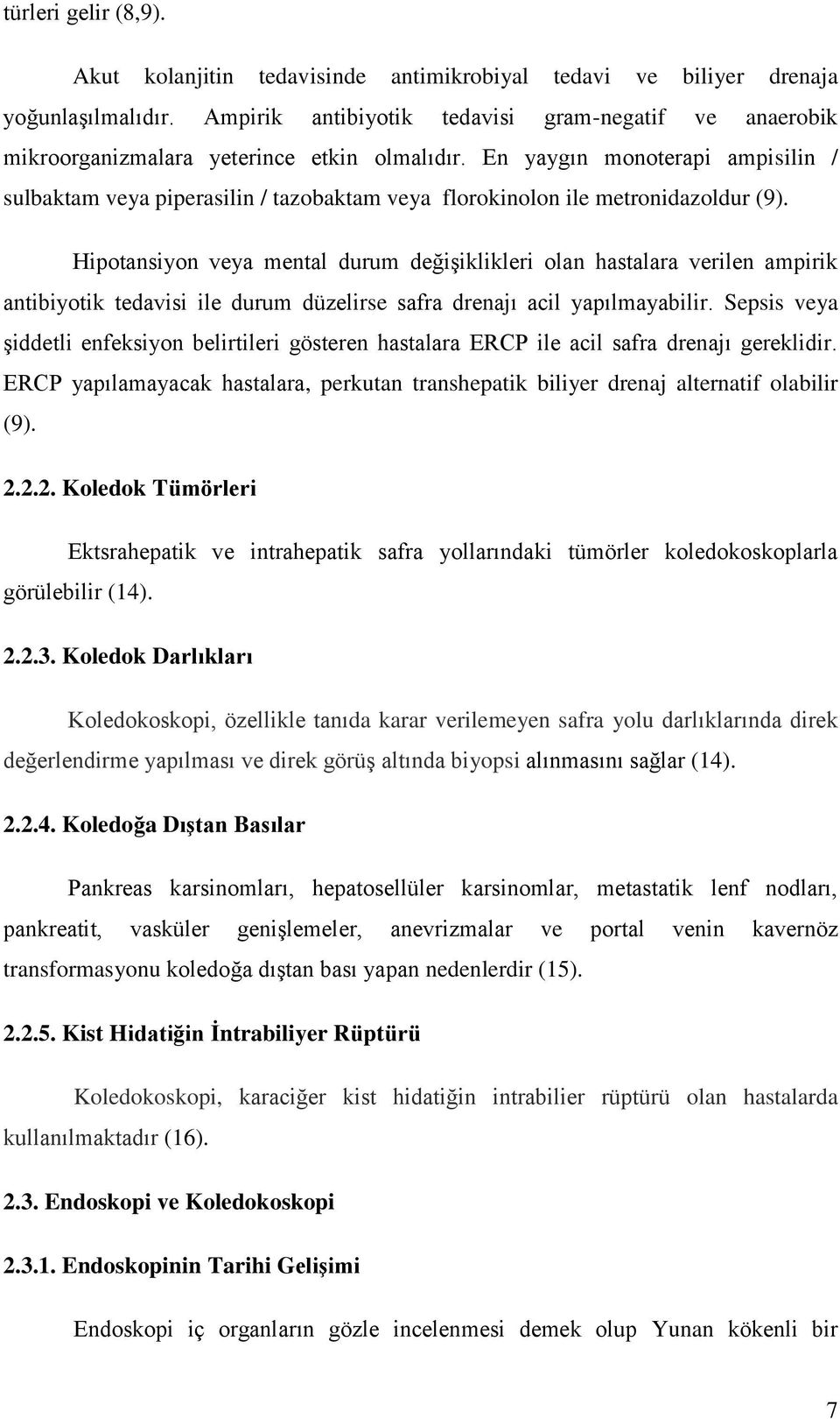 En yaygın monoterapi ampisilin / sulbaktam veya piperasilin / tazobaktam veya florokinolon ile metronidazoldur (9).