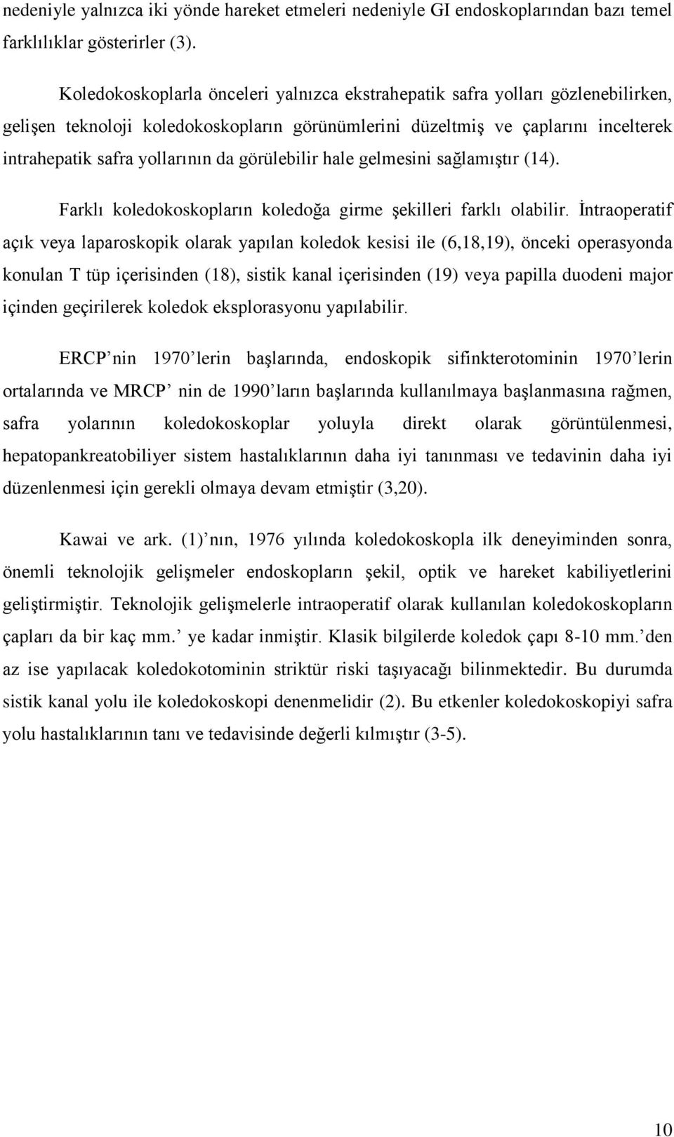 görülebilir hale gelmesini sağlamıştır (14). Farklı koledokoskopların koledoğa girme şekilleri farklı olabilir.