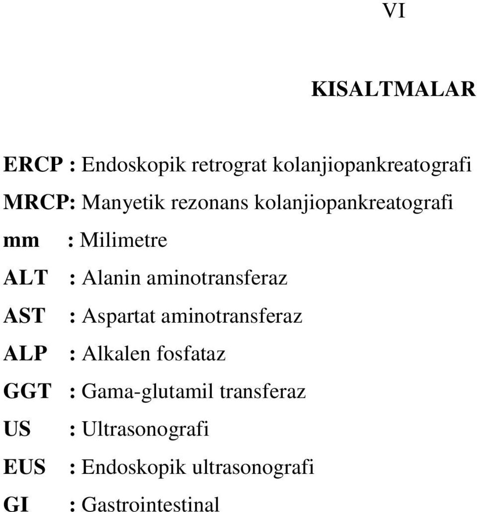 aminotransferaz AST : Aspartat aminotransferaz ALP : Alkalen fosfataz GGT :