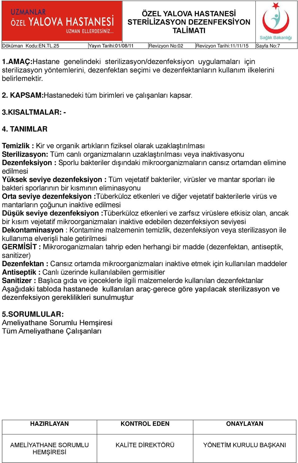 KAPSAM:Hastanedeki tüm birimleri ve çalışanları kapsar. 3.KISALTMALAR: - 4.