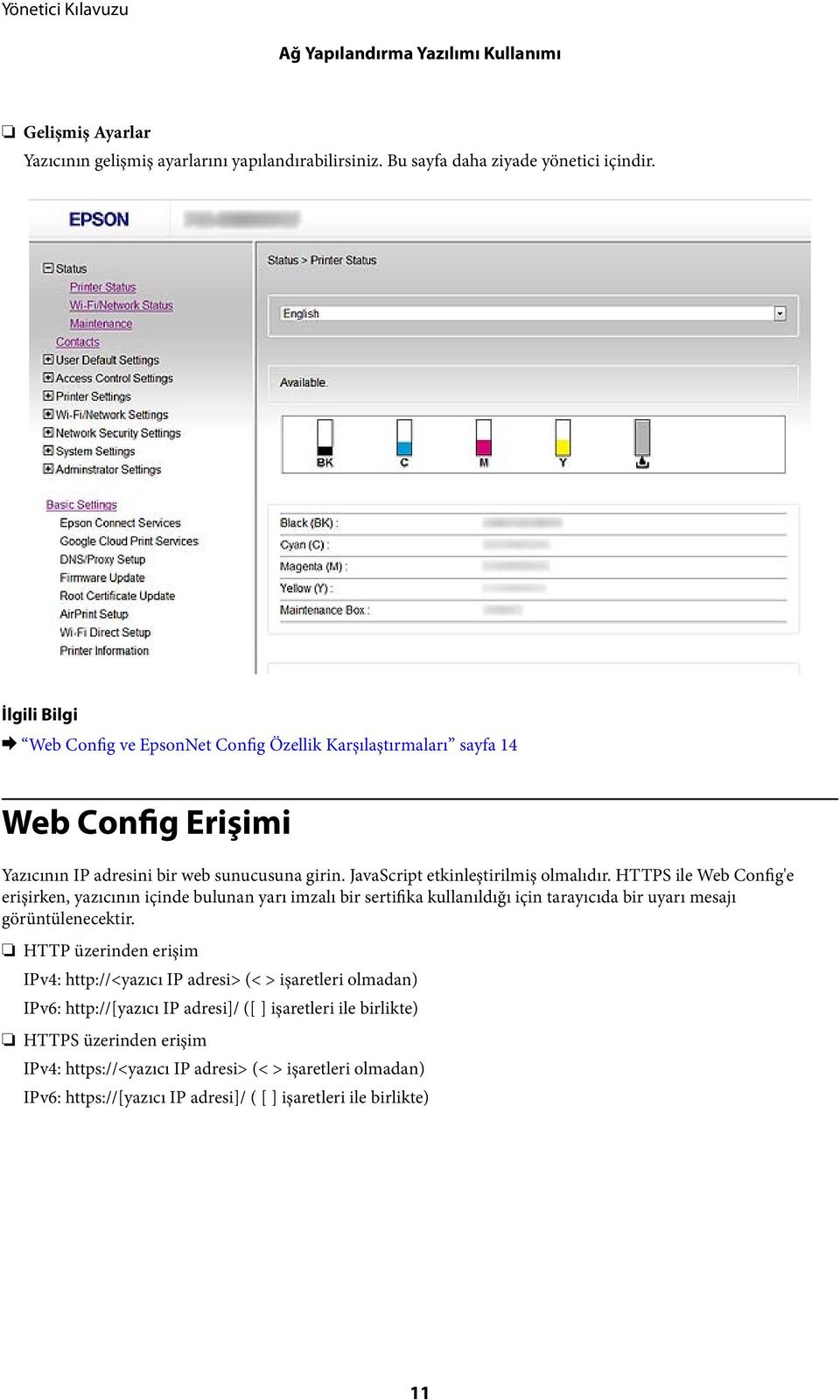 HTTPS ile Web Config'e erişirken, yazıcının içinde bulunan yarı imzalı bir sertifika kullanıldığı için tarayıcıda bir uyarı mesajı görüntülenecektir.