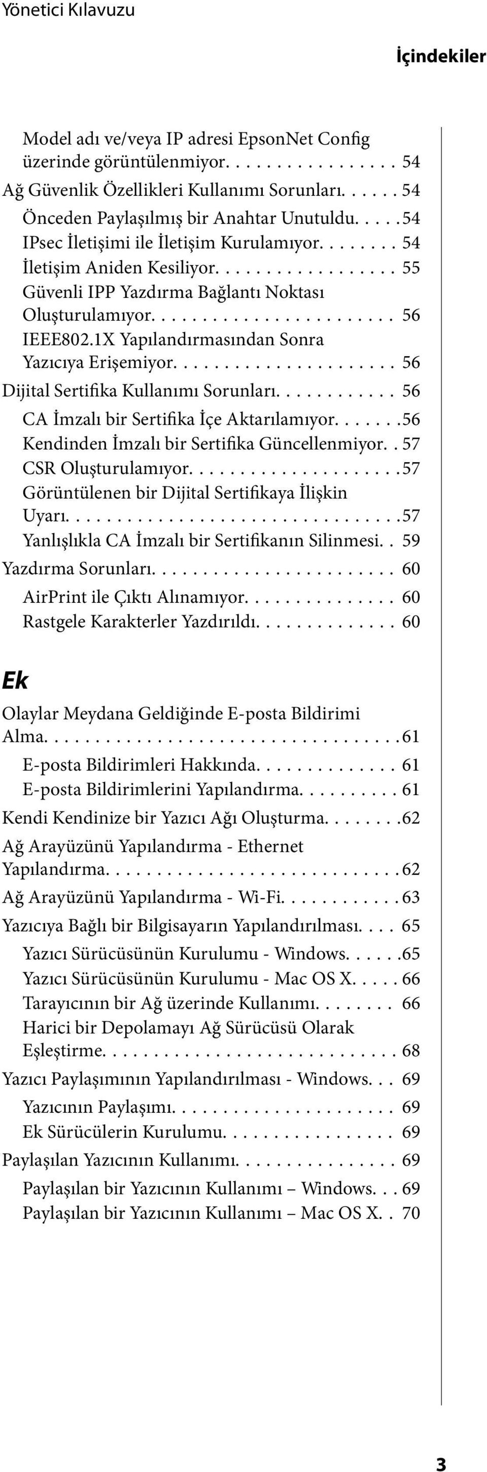 1X Yapılandırmasından Sonra Yazıcıya Erişemiyor...56 Dijital Sertifika Kullanımı Sorunları...56 CA İmzalı bir Sertifika İçe Aktarılamıyor.......56 Kendinden İmzalı bir Sertifika Güncellenmiyor.