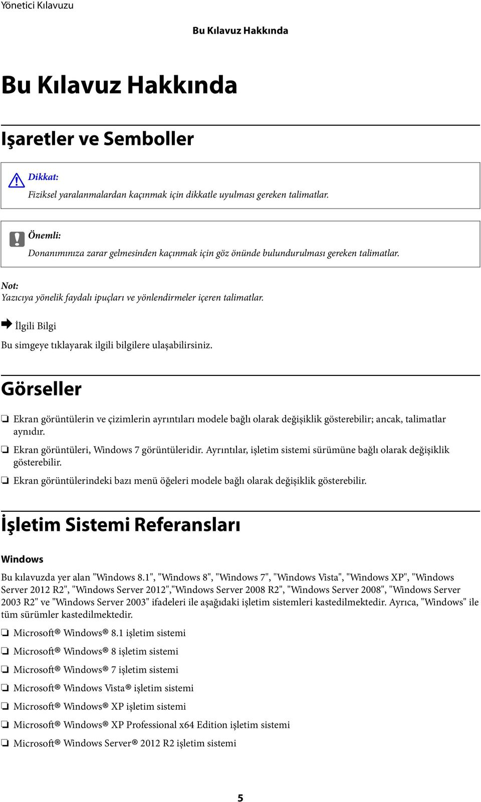 & Bu simgeye tıklayarak ilgili bilgilere ulaşabilirsiniz. Görseller Ekran görüntülerin ve çizimlerin ayrıntıları modele bağlı olarak değişiklik gösterebilir; ancak, talimatlar aynıdır.