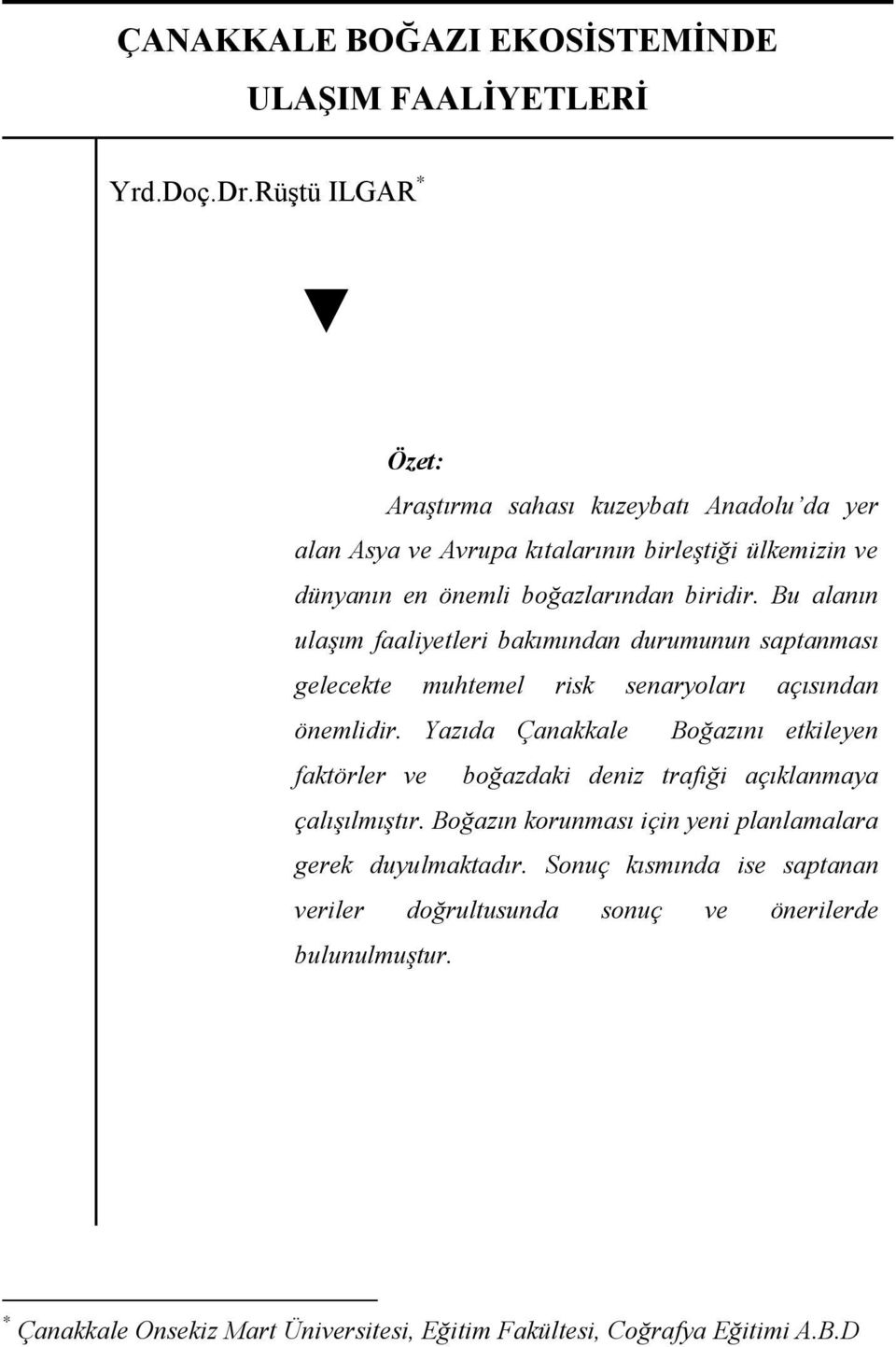 Bu alanın ulaşım faaliyetleri bakımından durumunun saptanması gelecekte muhtemel risk senaryoları açısından önemlidir.