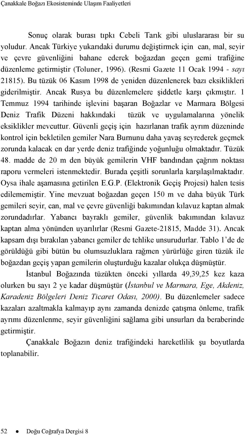 (Resmi Gazete 11 Ocak 1994 - sayı 21815). Bu tüzük 06 Kasım 1998 de yeniden düzenlenerek bazı eksiklikleri giderilmiştir. Ancak Rusya bu düzenlemelere şiddetle karşı çıkmıştır.