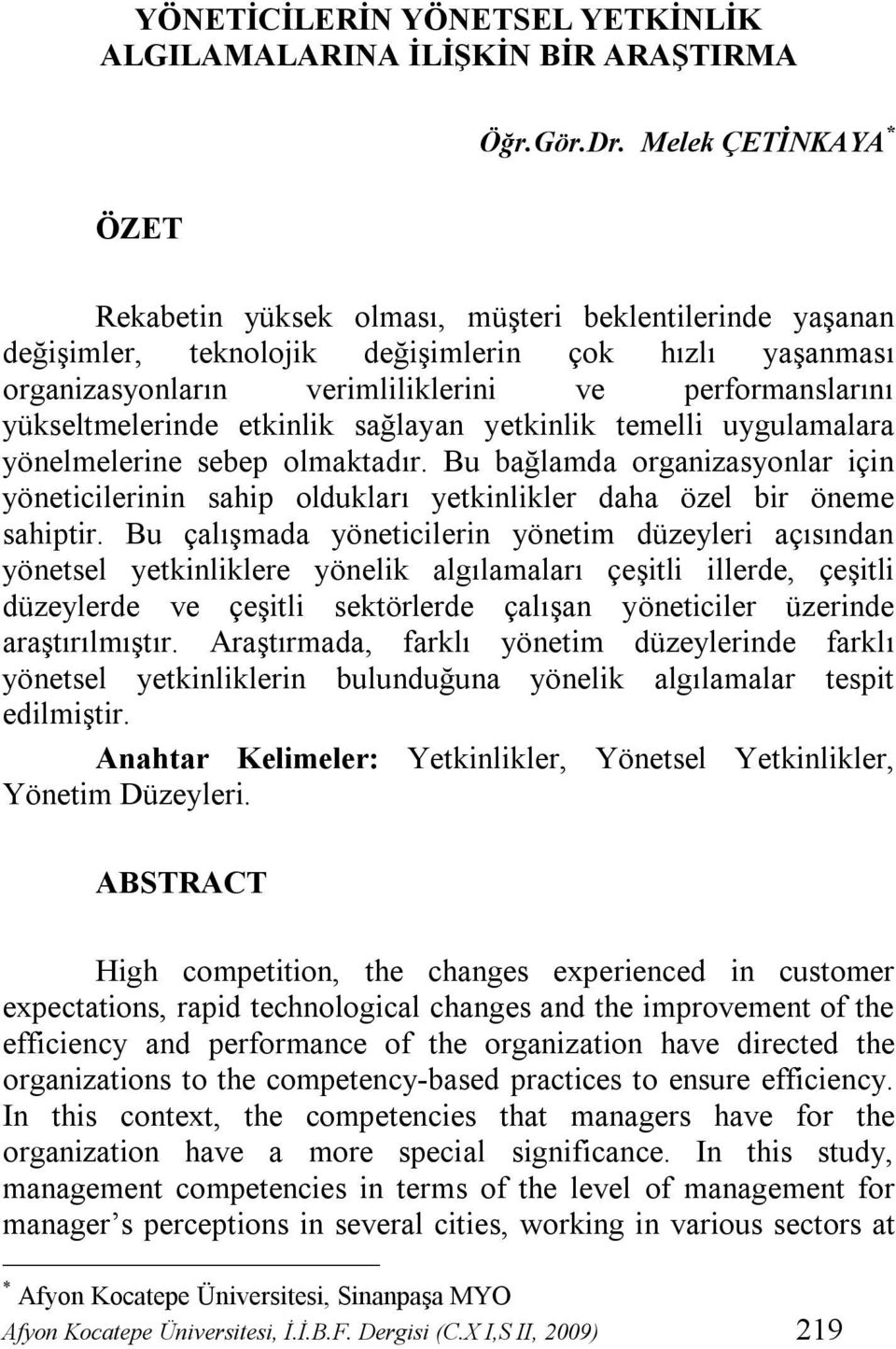 yükseltmelerinde etkinlik sağlayan yetkinlik temelli uygulamalara yönelmelerine sebep olmaktadır.