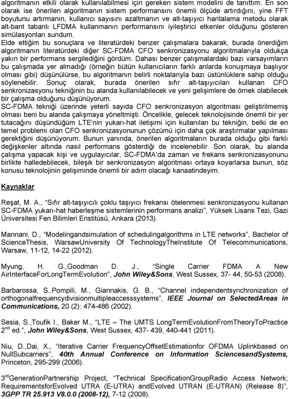 tabanlı LFDMA kullanmanın performansını iyileştirici etkenler olduğunu gösteren simülasyonları sundum.