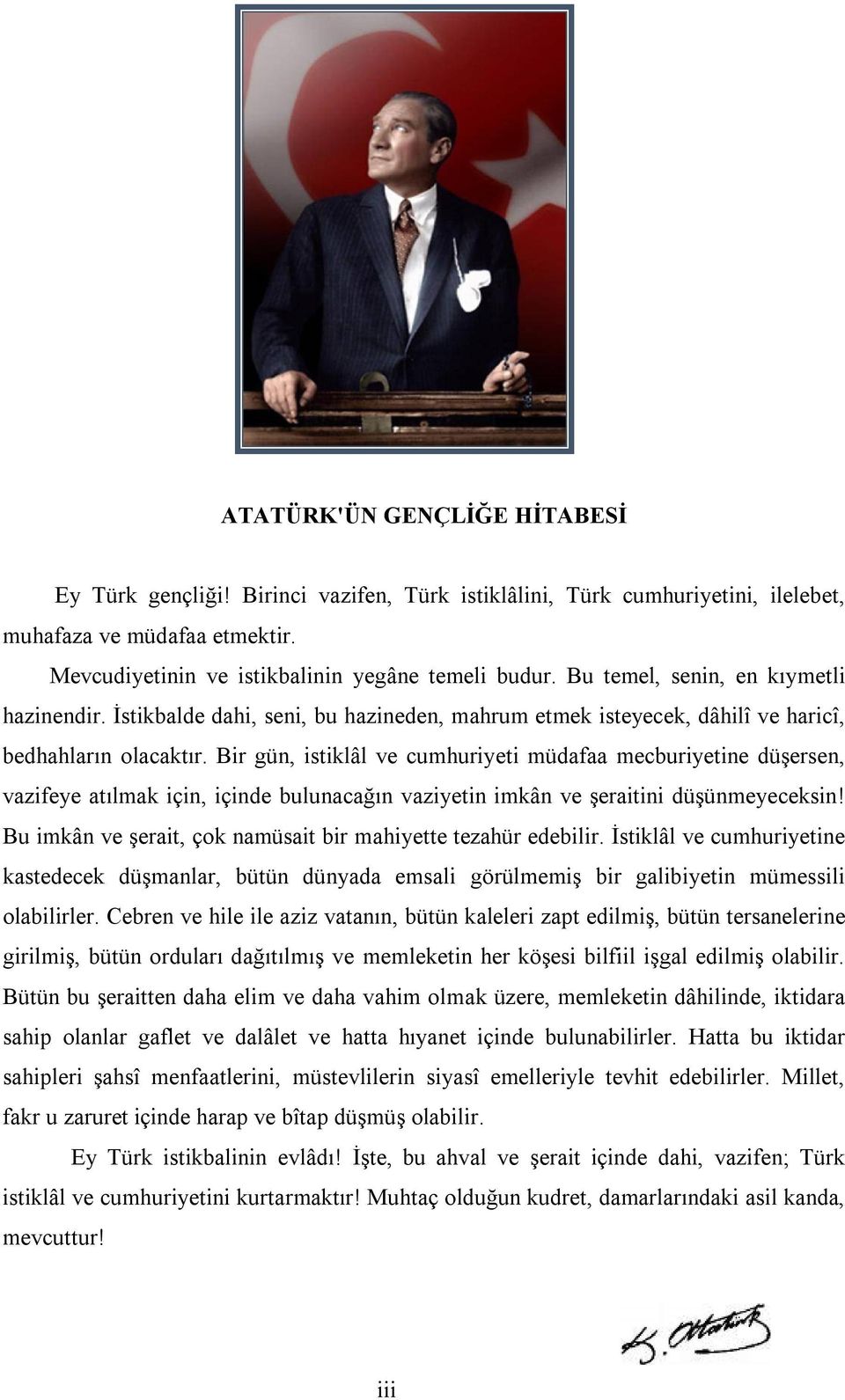 Bir gün, istiklâl ve cumhuriyeti müdafaa mecburiyetine düşersen, vazifeye atılmak için, içinde bulunacağın vaziyetin imkân ve şeraitini düşünmeyeceksin!