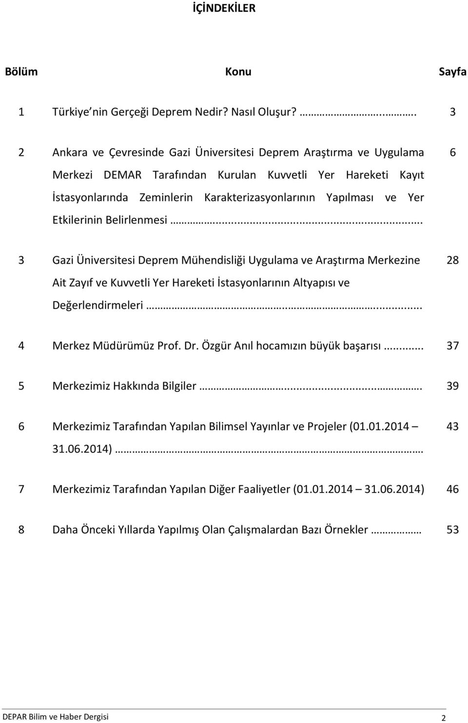 ve Yer Etkilerinin Belirlenmesi... 6 3 Gazi Üniversitesi Deprem Mühendisliği Uygulama ve Araştırma Merkezine Ait Zayıf ve Kuvvetli Yer Hareketi İstasyonlarının Altyapısı ve Değerlendirmeleri.