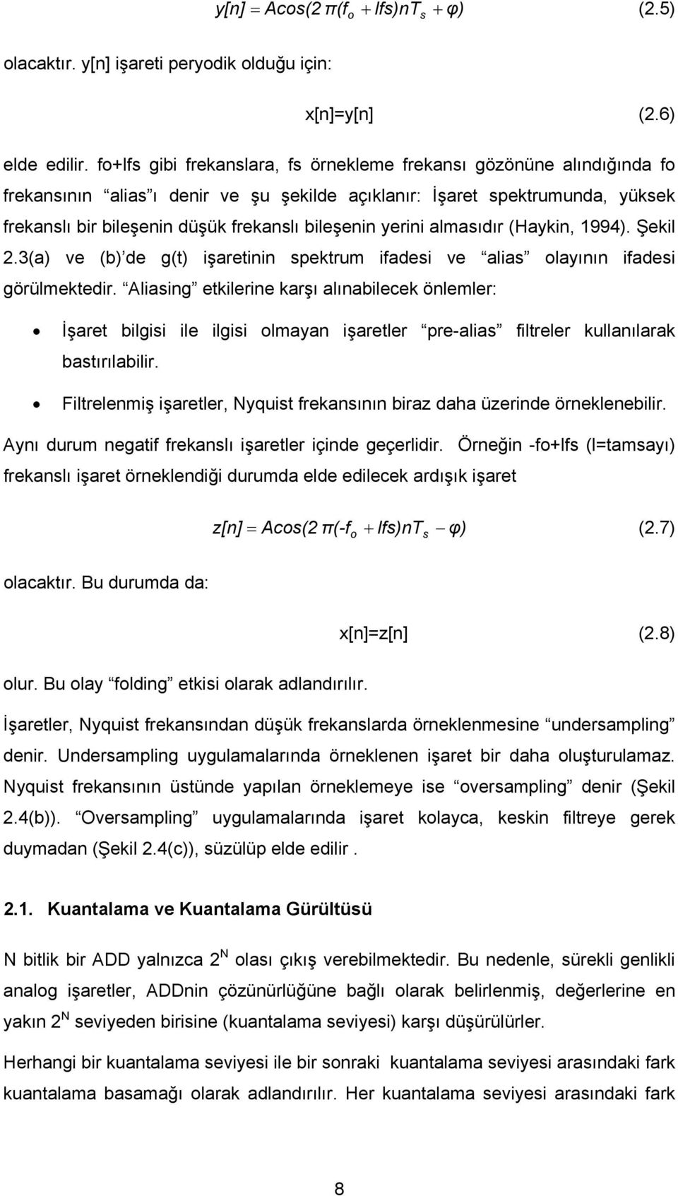 yerini almasıdır (Haykin, 1994). Şekil 2.3(a) ve (b) de g(t) işaretinin spektrum ifadesi ve alias olayının ifadesi görülmektedir.