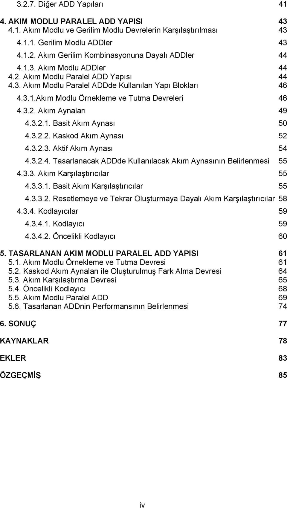 3.2.2. Kaskod Akım Aynası 52 4.3.2.3. Aktif Akım Aynası 54 4.3.2.4. Tasarlanacak ADDde Kullanılacak Akım Aynasının Belirlenmesi 55 4.3.3. Akım Karşılaştırıcılar 55 4.3.3.1.