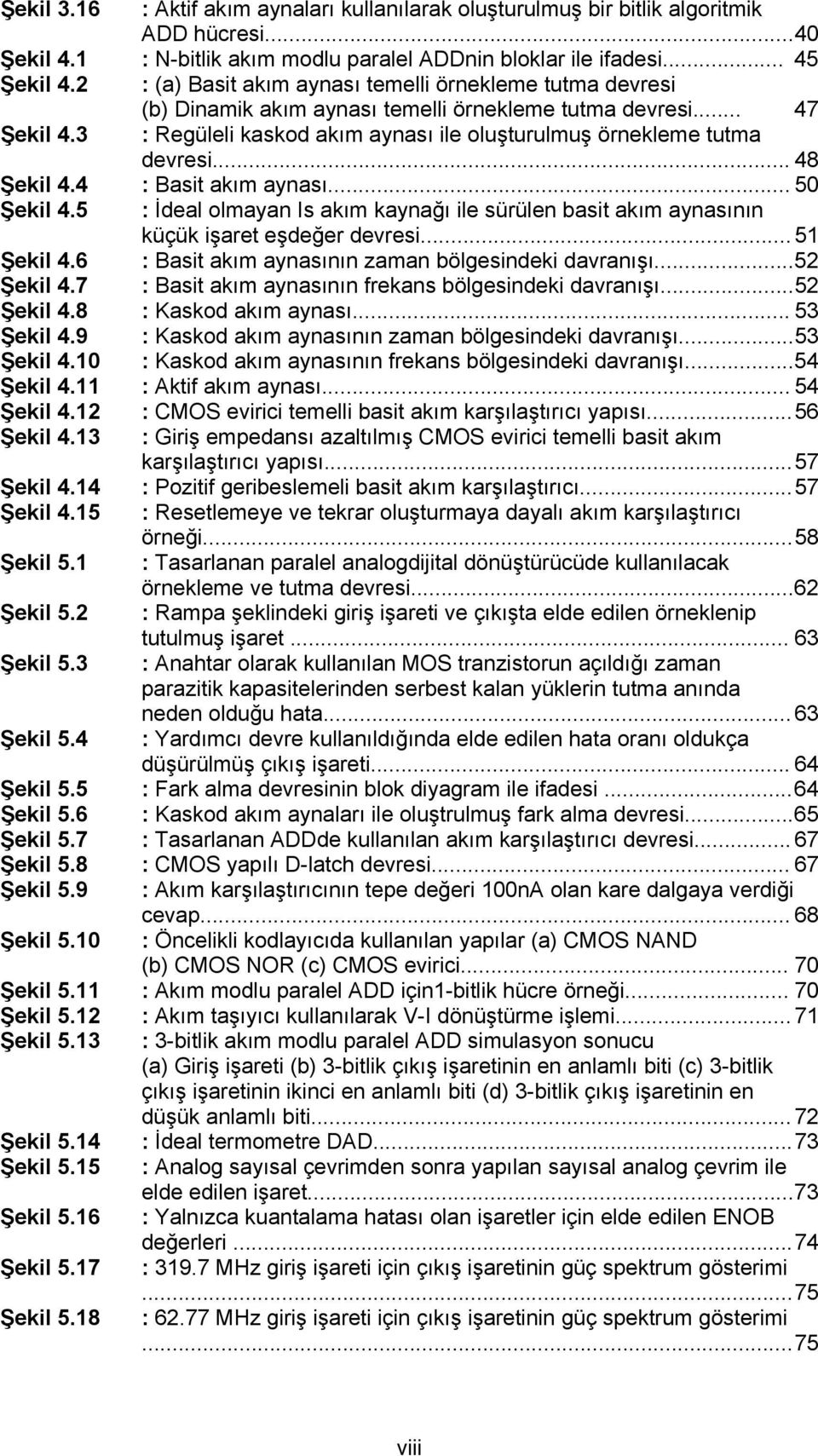 3 : Regüleli kaskod akım aynası ile oluşturulmuş örnekleme tutma devresi... 48 Şekil 4.4 : Basit akım aynası... 50 Şekil 4.