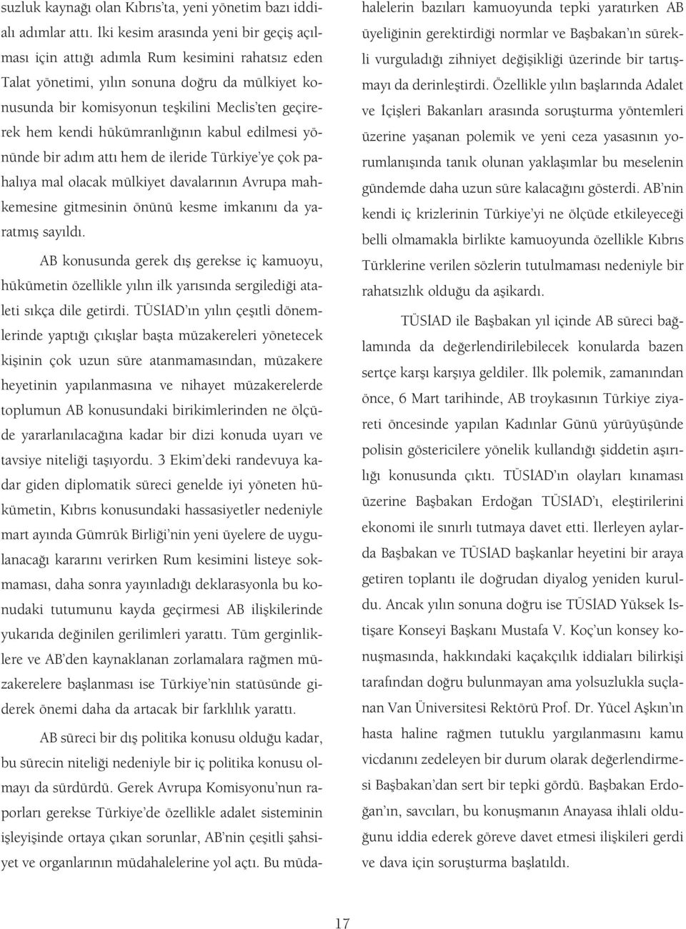 hükümranl n n kabul edilmesi yönünde bir ad m att hem de ileride Türkiye ye çok pahal ya mal olacak mülkiyet davalar n n Avrupa mahkemesine gitmesinin önünü kesme imkan n da yaratm fl say ld.