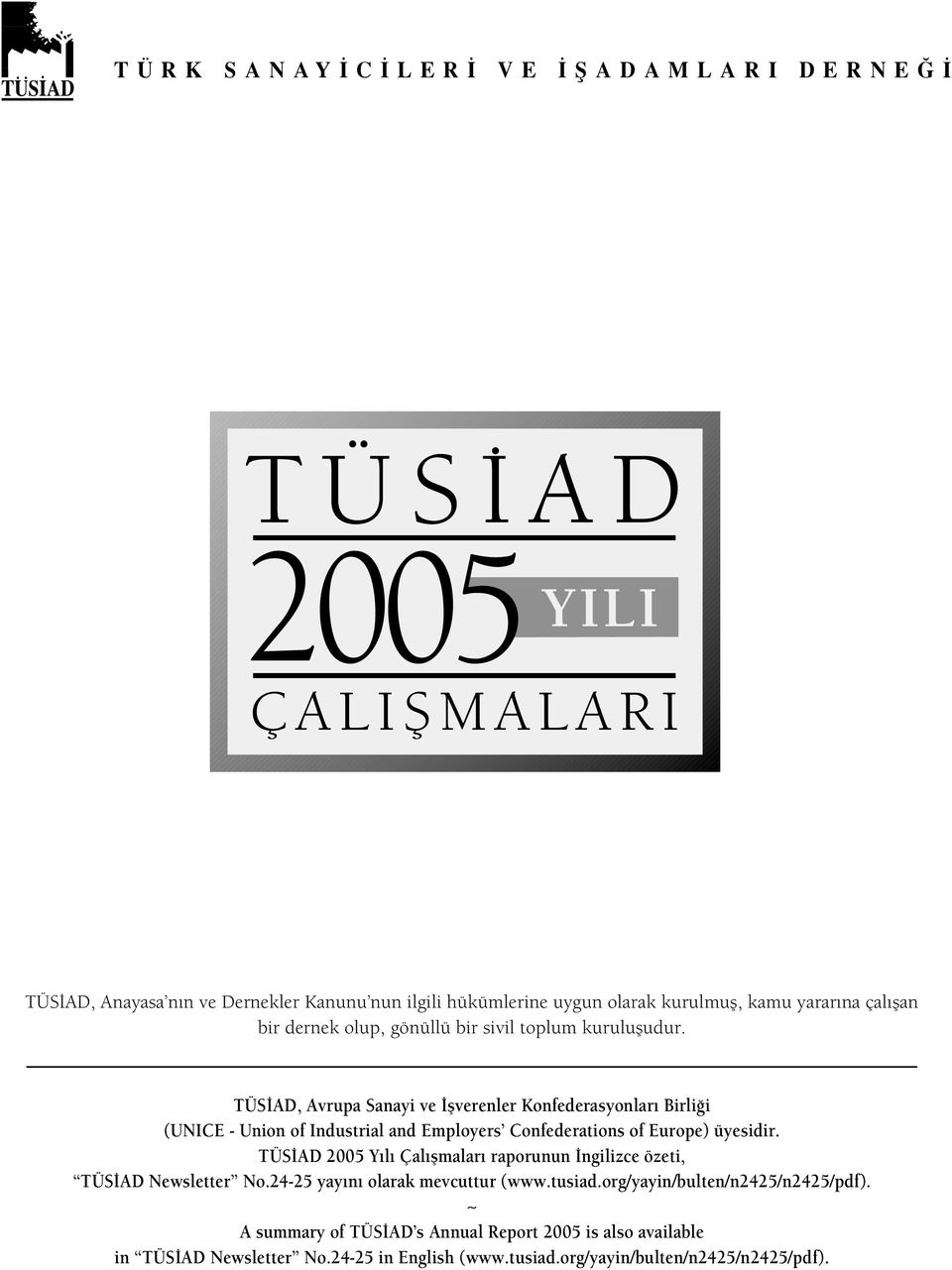 TÜS AD, Avrupa Sanayi ve flverenler Konfederasyonlar Birli i (UNICE - Union of Industrial and Employers Confederations of Europe) üyesidir.