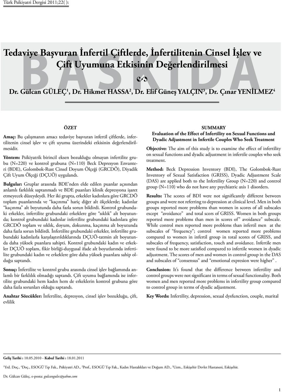 Yöntem: Psikiyatrik birincil eksen bozukluğu olmayan infertilite grubu (N=220) ve kontrol grubuna (N=110) Beck Depresyon Envanteri (BDE), Golombok-Rust Cinsel Doyum Ölçeği (GRCDÖ), Diyadik Çift Uyum