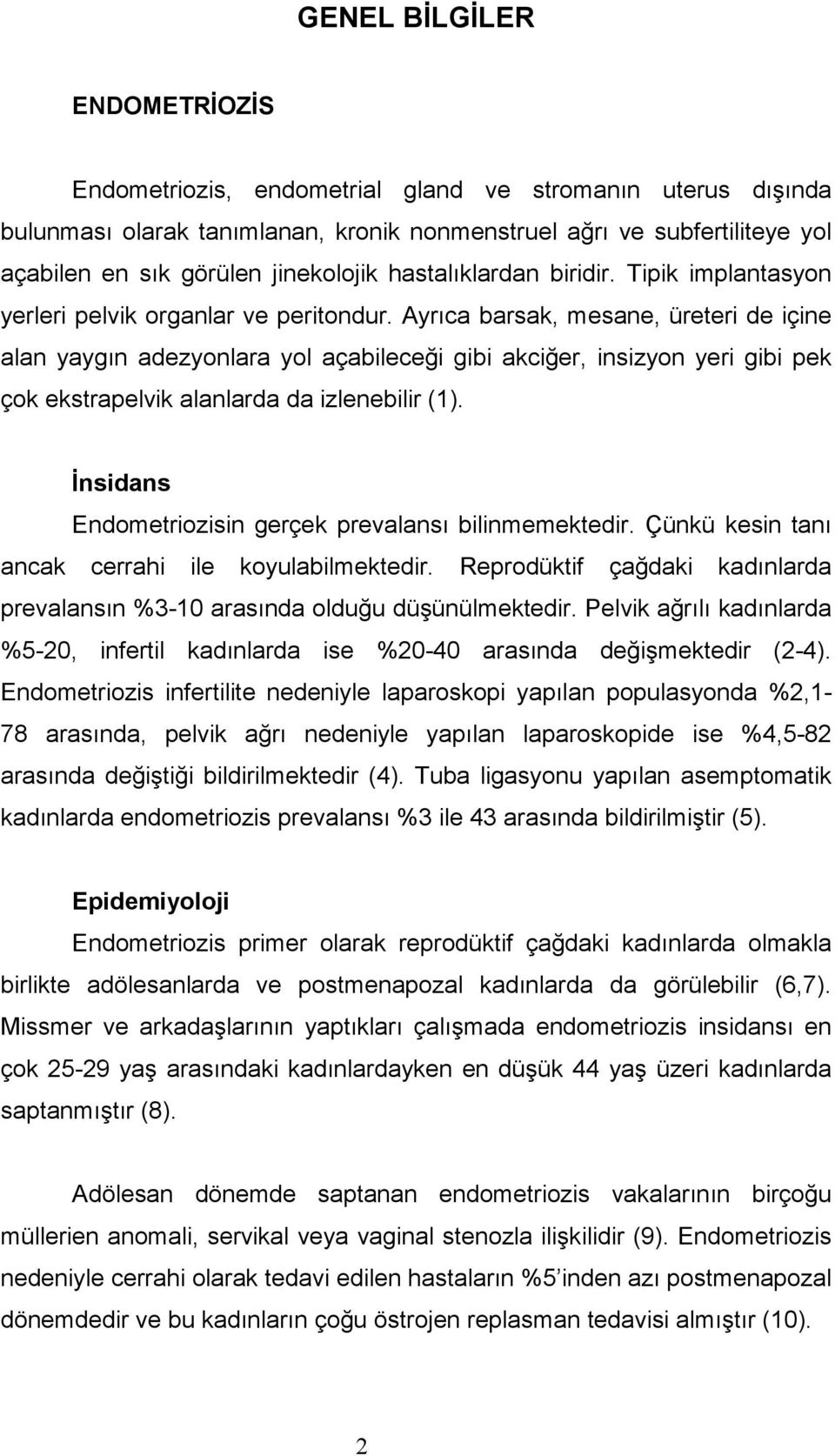 Ayrıca barsak, mesane, üreteri de içine alan yaygın adezyonlara yol açabileceği gibi akciğer, insizyon yeri gibi pek çok ekstrapelvik alanlarda da izlenebilir (1).