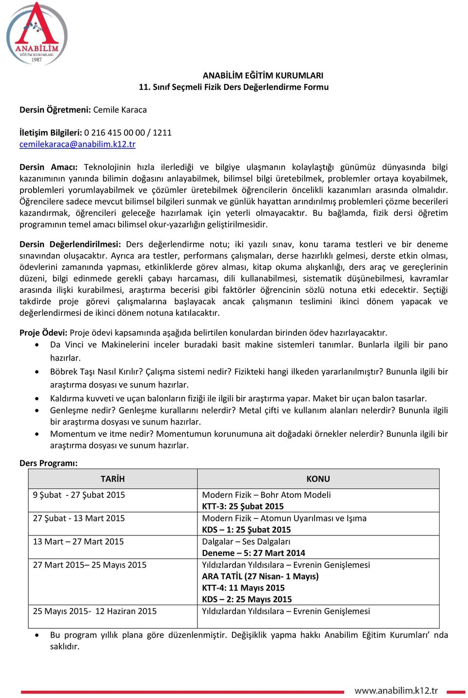 bilimsel bilgi üretebilmek, problemler ortaya koyabilmek, problemleri yorumlayabilmek ve çözümler üretebilmek öğrencilerin öncelikli kazanımları arasında olmalıdır.