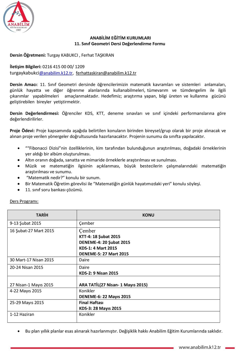 yapabilmeleri amaçlanmaktadır. Hedefimiz; araştırma yapan, bilgi üreten ve kullanma gücünü geliştirebilen bireyler yetiştirmektir.