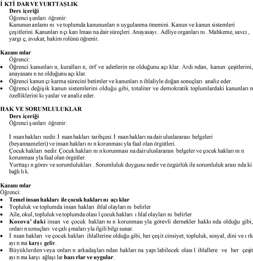 Ardından, kanun çeşitlerini, anayasanın ne olduğunu açıklar. Öğrenci kanun çıkarma sürecini betimler ve kanunların ihlaliyle doğan sonuçları analiz eder.