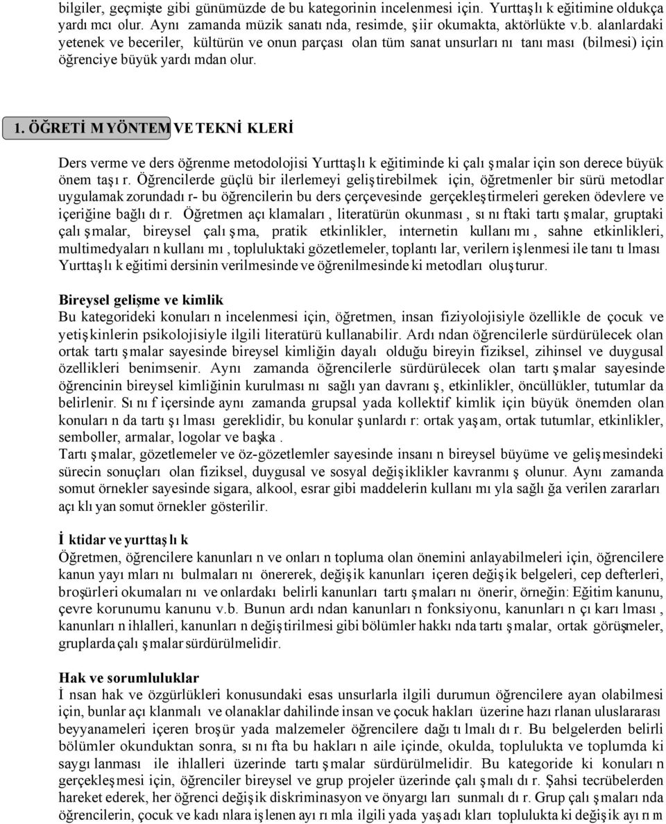 Öğrencilerde güçlü bir ilerlemeyi geliştirebilmek için, öğretmenler bir sürü metodlar uygulamak zorundadır- bu öğrencilerin bu ders çerçevesinde gerçekleştirmeleri gereken ödevlere ve içeriğine