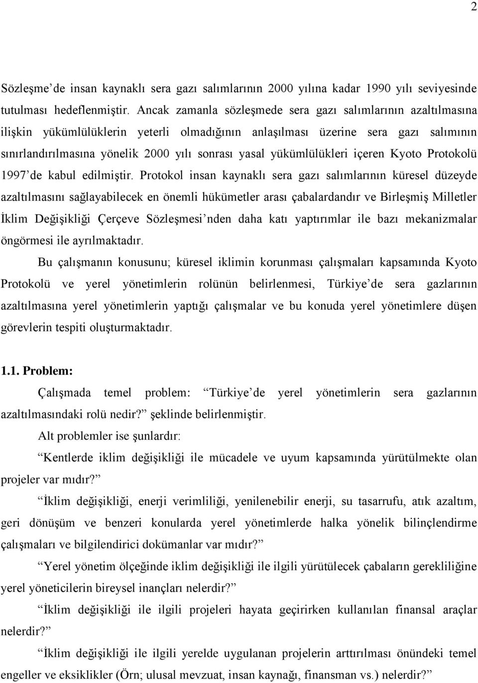 yükümlülükleri içeren Kyoto Protokolü 1997 de kabul edilmiştir.