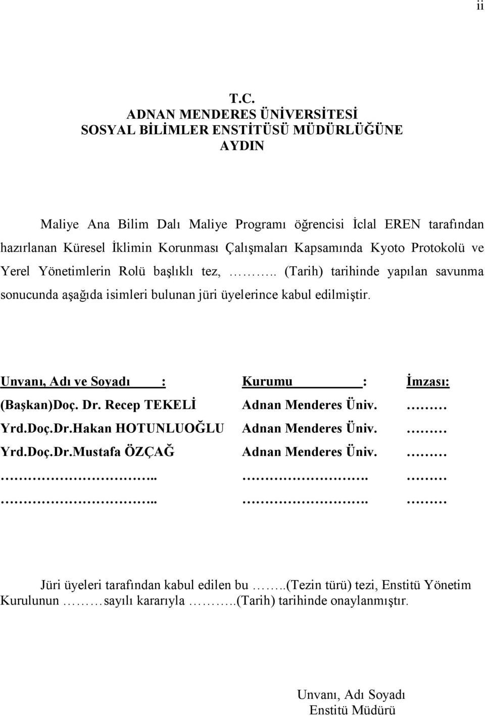 Çalışmaları Kapsamında Kyoto Protokolü ve Yerel Yönetimlerin Rolü başlıklı tez,.. (Tarih) tarihinde yapılan savunma sonucunda aşağıda isimleri bulunan jüri üyelerince kabul edilmiştir.