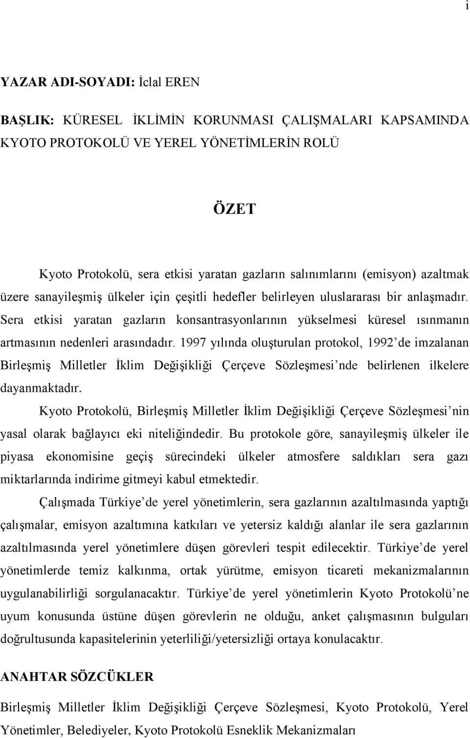 Sera etkisi yaratan gazların konsantrasyonlarının yükselmesi küresel ısınmanın artmasının nedenleri arasındadır.