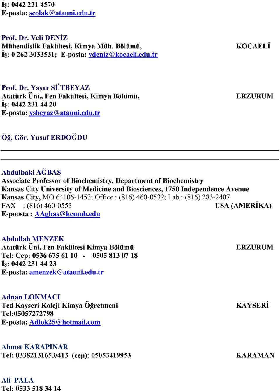 Yusuf ERDOĞDU Abdulbaki AĞBAġ Associate Professor of Biochemistry, Department of Biochemistry Kansas City University of Medicine and Biosciences, 1750 Independence Avenue Kansas City, MO 64106-1453;