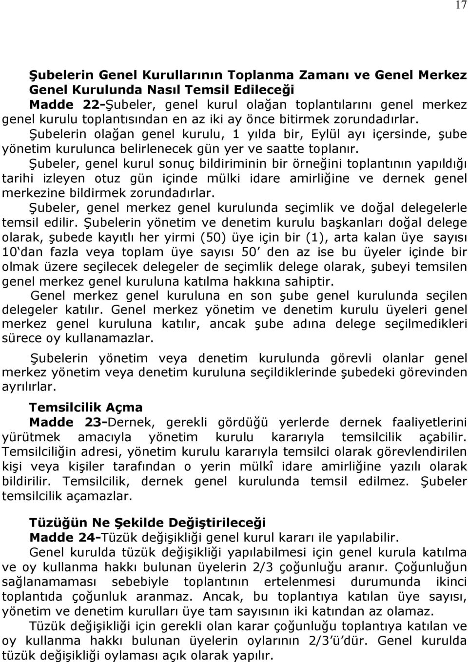 Şubeler, genel kurul sonuç bildiriminin bir örneğini toplantının yapıldığı tarihi izleyen otuz gün içinde mülki idare amirliğine ve dernek genel merkezine bildirmek zorundadırlar.