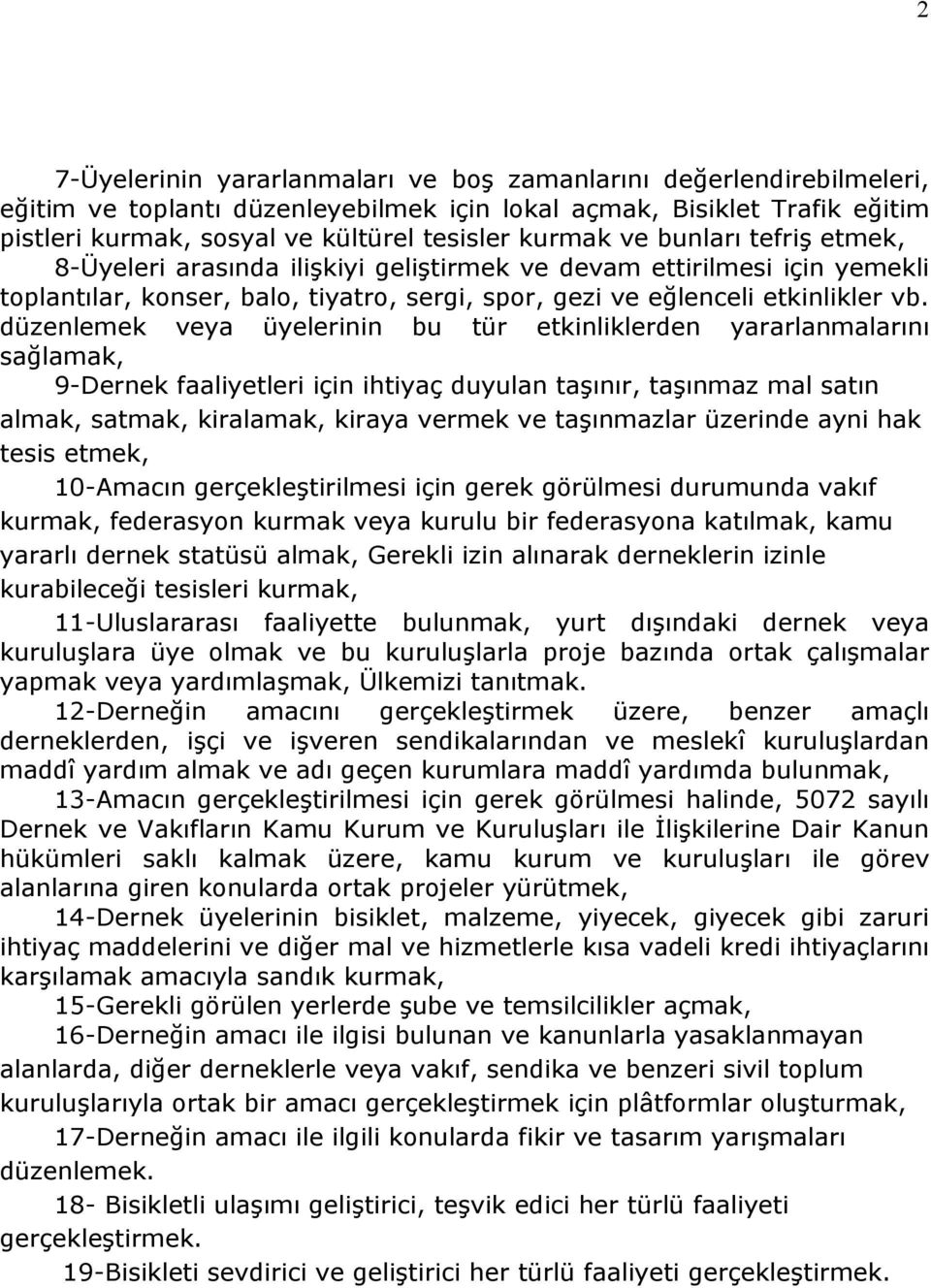 düzenlemek veya üyelerinin bu tür etkinliklerden yararlanmalarını sağlamak, 9-Dernek faaliyetleri için ihtiyaç duyulan taşınır, taşınmaz mal satın almak, satmak, kiralamak, kiraya vermek ve