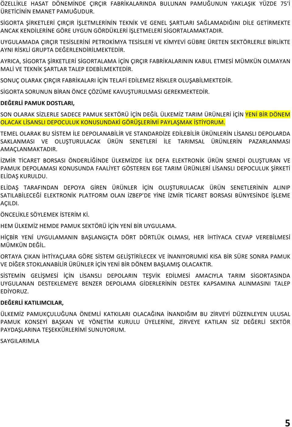 UYGULAMADA ÇIRÇIR TESİSLERİNİ PETROKİMYA TESİSLERİ VE KİMYEVİ GÜBRE ÜRETEN SEKTÖRLERLE BİRLİKTE AYNI RİSKLİ GRUPTA DEĞERLENDİRİLMEKTEDİR.