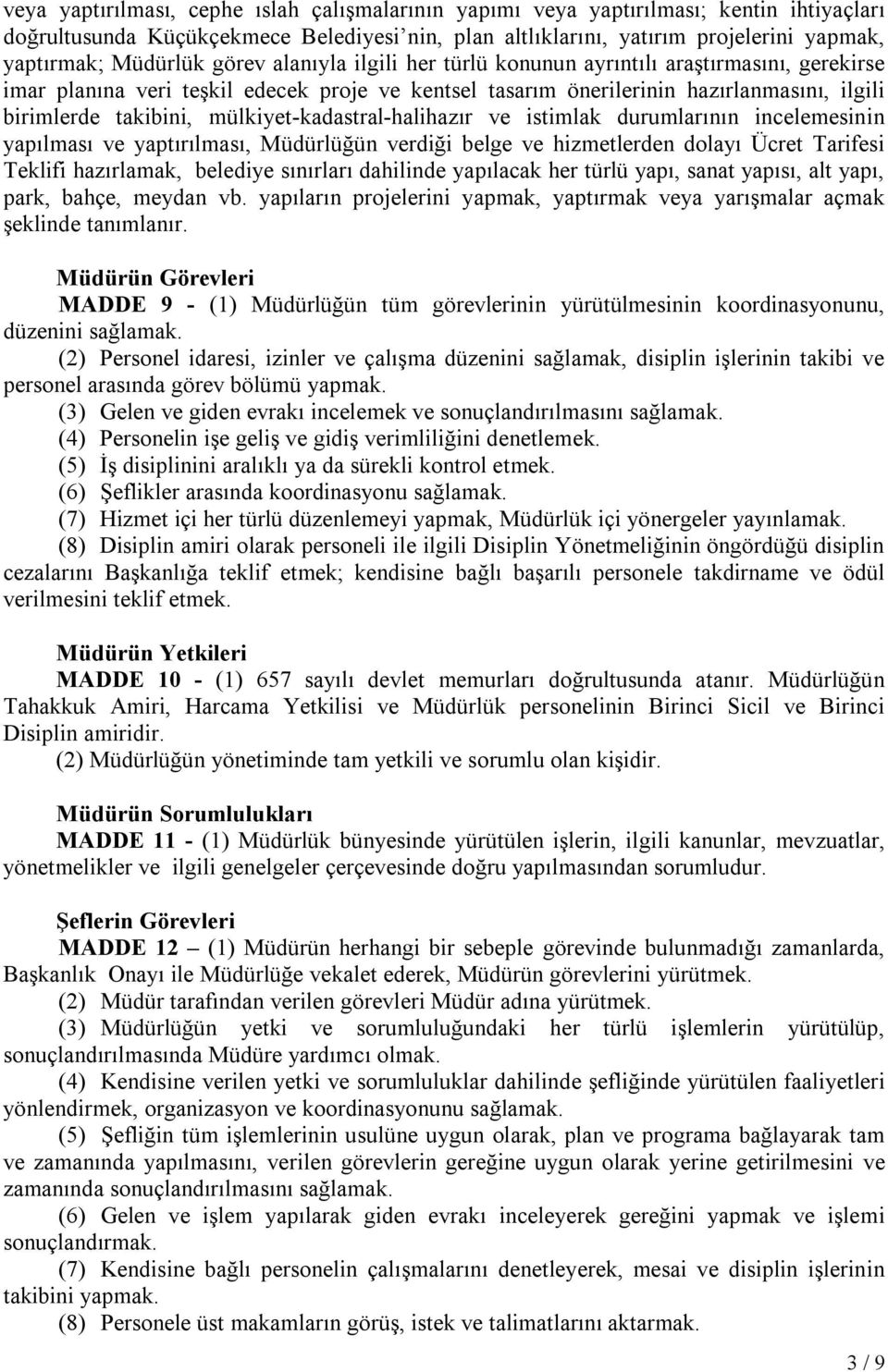 mülkiyet-kadastral-halihazır ve istimlak durumlarının incelemesinin yapılması ve yaptırılması, Müdürlüğün verdiği belge ve hizmetlerden dolayı Ücret Tarifesi Teklifi hazırlamak, belediye sınırları