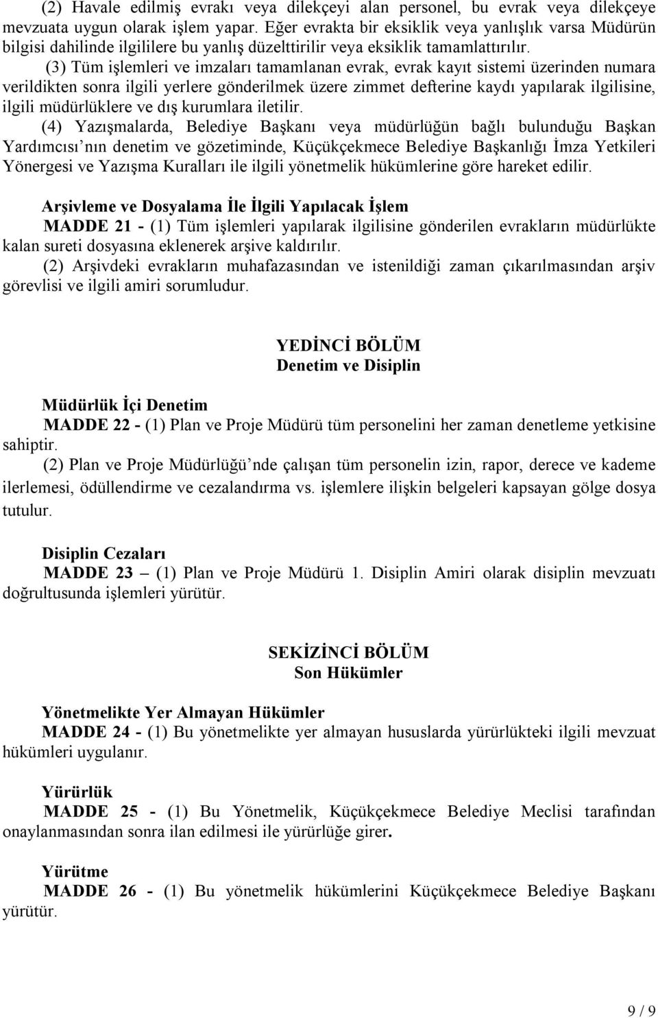 (3) Tüm işlemleri ve imzaları tamamlanan evrak, evrak kayıt sistemi üzerinden numara verildikten sonra ilgili yerlere gönderilmek üzere zimmet defterine kaydı yapılarak ilgilisine, ilgili