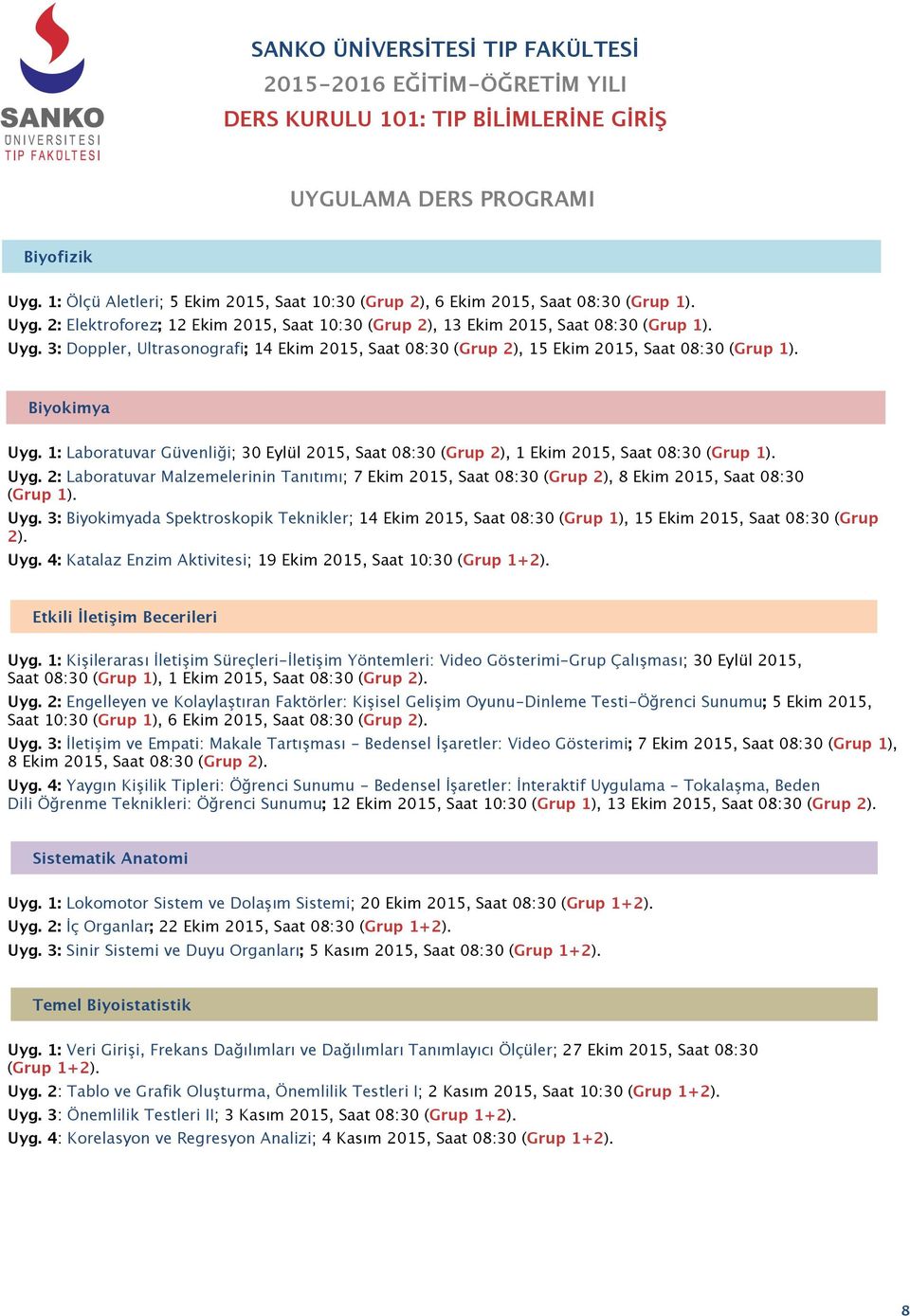 1: Laboratuvar Güvenliği; 30 Eylül 2015, Saat 08:30 (Grup 2), 1 Ekim 2015, Saat 08:30 (Grup 1). Uyg.