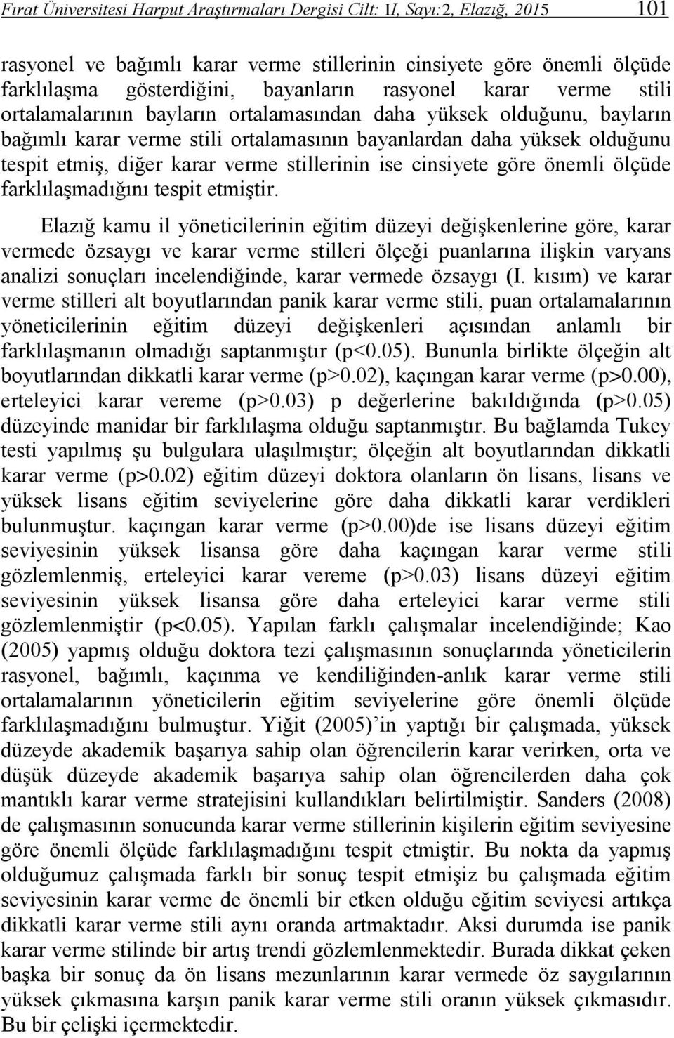 verme stillerinin ise cinsiyete göre önemli ölçüde farklılaşmadığını tespit etmiştir.