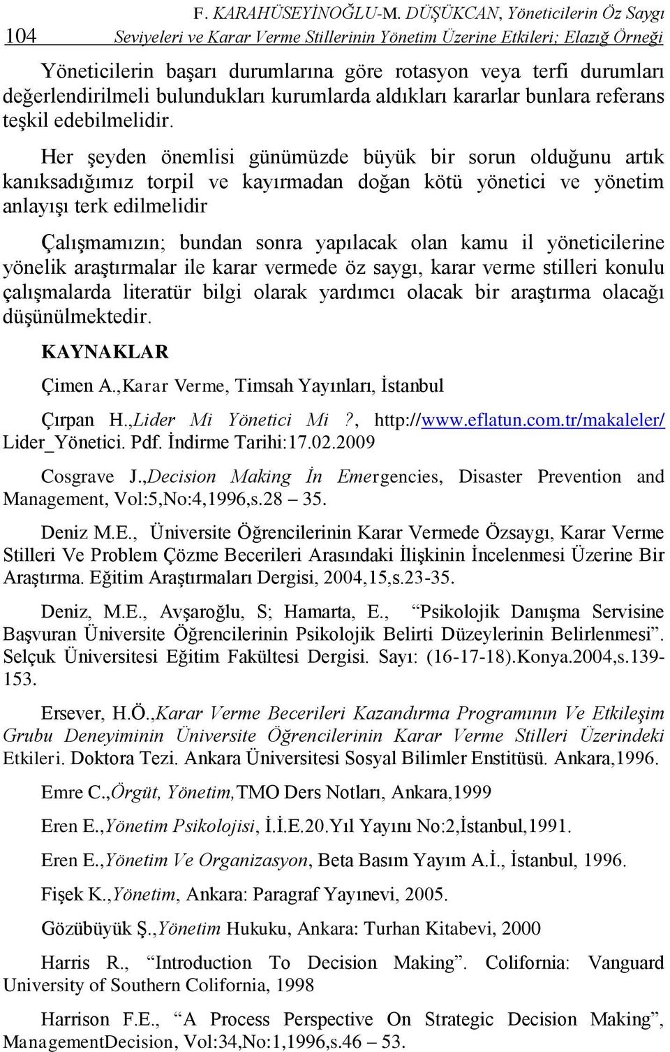 değerlendirilmeli bulundukları kurumlarda aldıkları kararlar bunlara referans teşkil edebilmelidir.