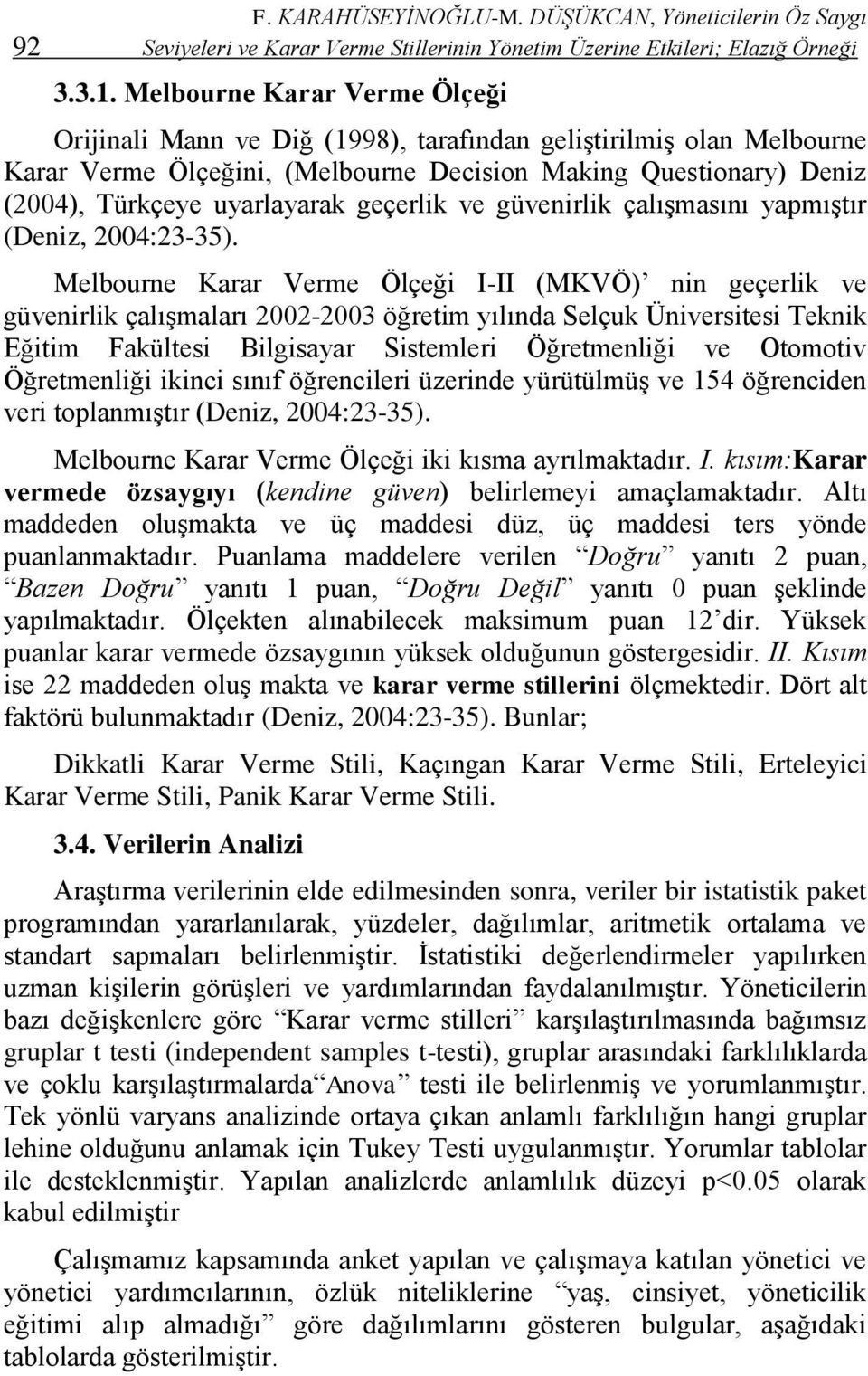 geçerlik ve güvenirlik çalışmasını yapmıştır (Deniz, 2004:23-35).